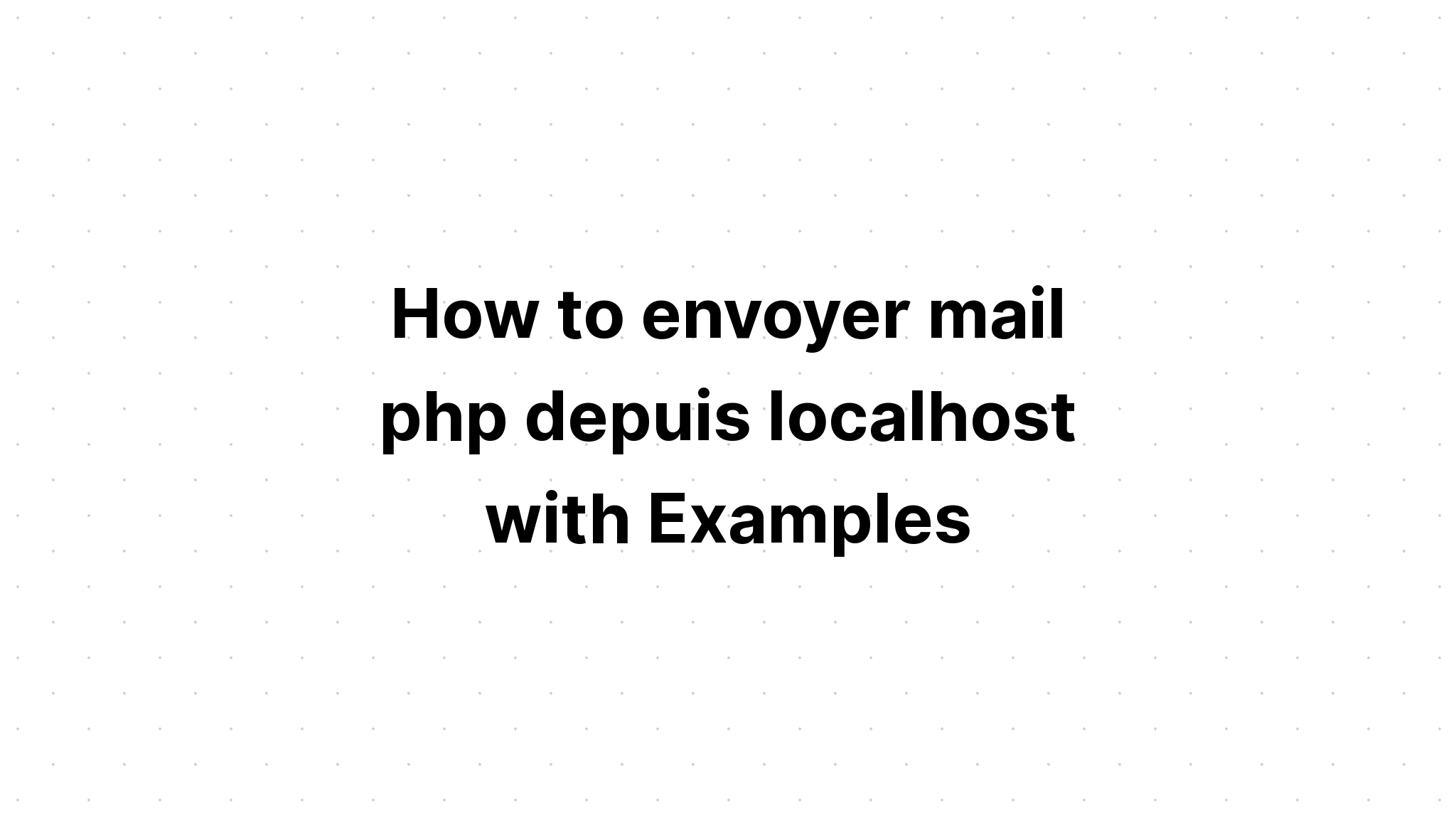 Cách gửi thư đặc phái viên php depuis localhost với các ví dụ
